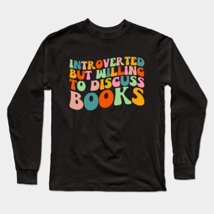 Introverted But Willing to Discuss Books T-Shirt Long Sleeve T-Shirt